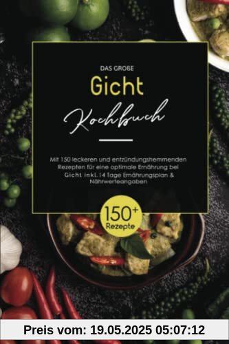 Das große Gicht Kochbuch: Mit 150 leckeren und gesunden Rezepten zur Senkung der Harnsäurewerte und Bekämpfung von Gelenkschmerzen inkl. 14 Tage Ernährungsplan + Ernährungsratgeber Das große Gicht Kochbuch: Mit 150 leckeren und gesunden Rezepten zur Senkung der Harnsäurewerte und Bekämpfung von Gelenkschmerzen inkl. 14 Tage Ernährungsplan + Ernährungsratgeber