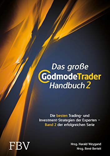 Das große GodmodeTrader-Handbuch 2: Die besten Trading- und Investment-Strategien der Experten - Band 2 der erfolgreichen Serie Das große GodmodeTrader-Handbuch 2: Die besten Trading- und Investment-Strategien der Experten - Band 2 der erfolgreichen Serie von Finanzbuch Verlag