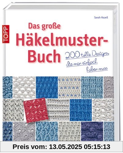 Das große Häkelmuster-Buch: 200 tolle Designs, die man einfach haben muss