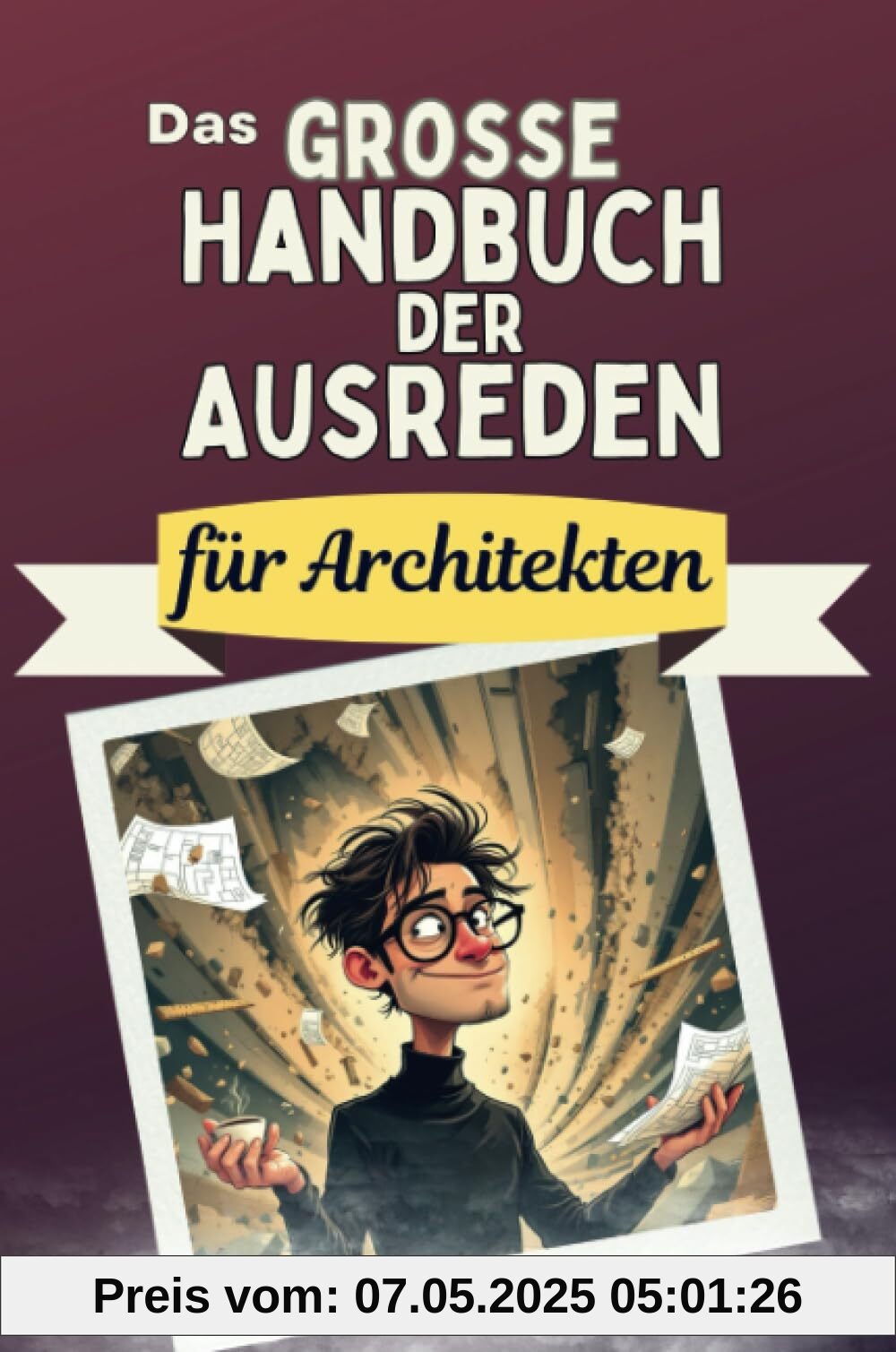 Das große Handbuch der Ausreden für Architekten - Das perfekte Geschenk für Erwachsene und Teenager für Weihnachten und Geburtstag