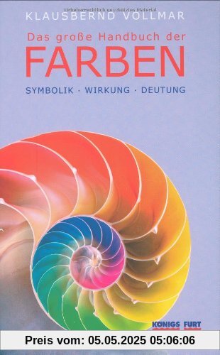 Das große Handbuch der Farben. Symbolik - Wirkung - Deutung