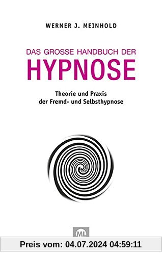Das große Handbuch der Hypnose: Theorie und Praxis der Fremd- und Selbsthypnose