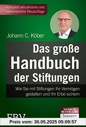 Das große Handbuch der Stiftungen: Wie Sie mit Stiftungen Ihr Vermögen gestalten und Ihr Erbe sichern - 5., komplett überarbeitete Auflage