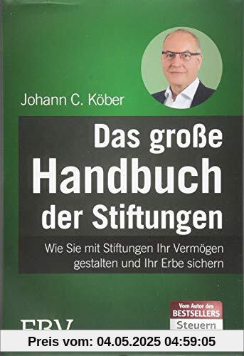Das große Handbuch der Stiftungen: Wie Sie mit Stiftungen Ihr Vermögen gestalten und Ihr Erbe sichern
