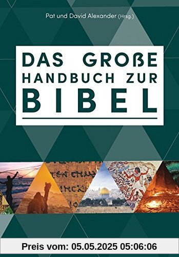 Das große Handbuch zur Bibel: Der einzigartige Führer durch die Bücher der Bibel Das große Handbuch zur Bibel: Der einzigartige Führer durch die Bücher der Bibel