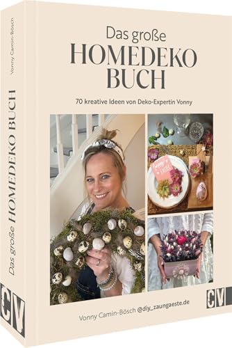 Das große Homedeko-Buch: 70 kreative Ideen von Deko-Expertin Vonny Das große Homedeko-Buch: 70 kreative Ideen von Deko-Expertin Vonny von CV