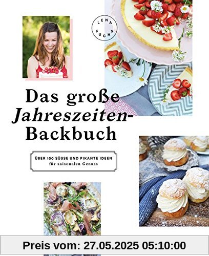 Das große Jahreszeiten-Backbuch: Über 100 süße und pikante Ideen für saisonalen Genuss Das große Jahreszeiten-Backbuch: Über 100 süße und pikante Ideen für saisonalen Genuss