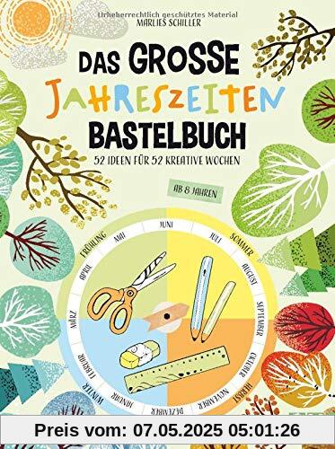 Das große Jahreszeiten-Bastelbuch – 52 Ideen für 52 kreative Wochen. Spannende Projekte für Kinder ab 8 Jahren, mit denen sie sich kreativ und voller Spaß durch das Jahr basteln können. Neu 2021. Das große Jahreszeiten-Bastelbuch – 52 Ideen für 52 kreative Wochen. Spannende Projekte für Kinder ab 8 Jahren, mit denen sie sich kreativ und voller Spaß durch das Jahr basteln können. Neu 2021.