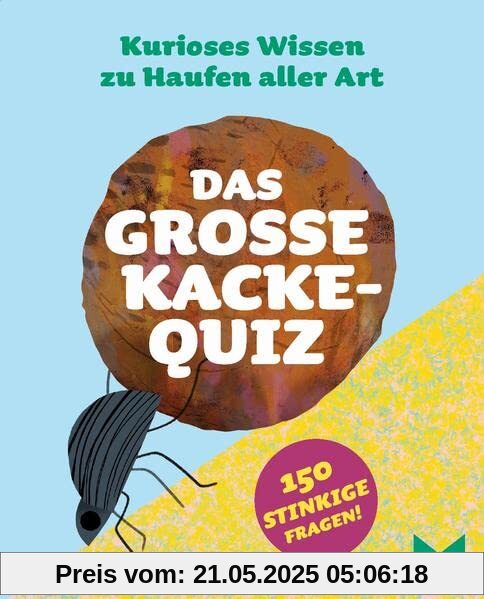 Das große Kacke-Quiz. Kurioses Wissen zu Haufen Aller Art Das große Kacke-Quiz. Kurioses Wissen zu Haufen Aller Art