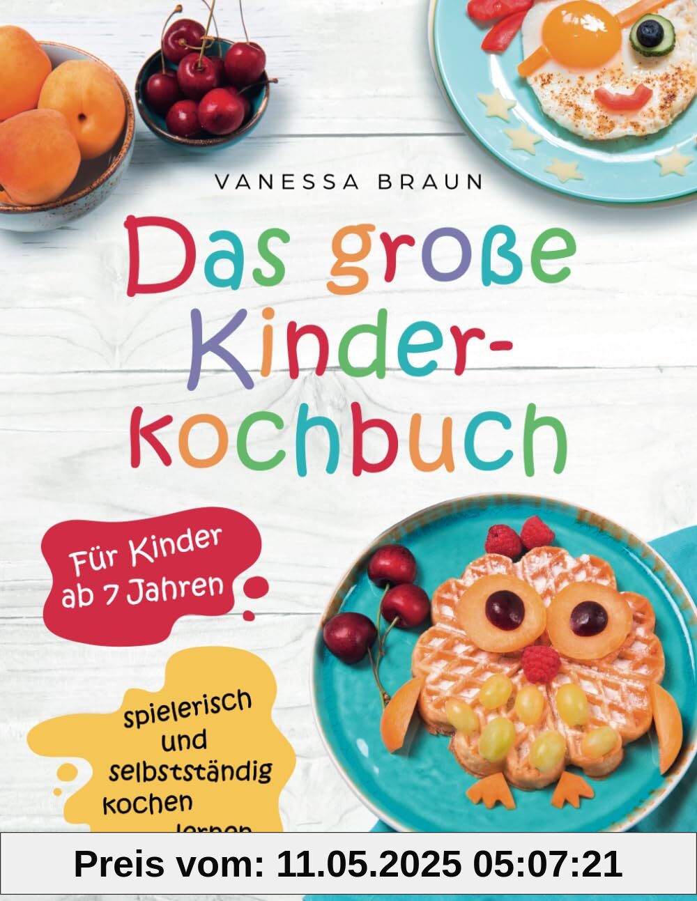 Das große Kinderkochbuch - spielerisch und selbstständig kochen lernen für Kinder ab 7 Jahren