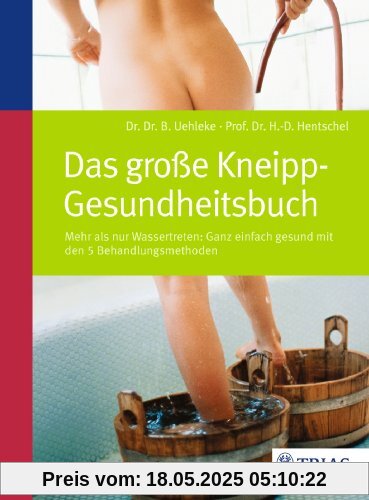 Das große Kneipp-Gesundheitsbuch: Mehr als nur Wassertreten - mit den 5 Behandlungsmethoden Das große Kneipp-Gesundheitsbuch: Mehr als nur Wassertreten - mit den 5 Behandlungsmethoden