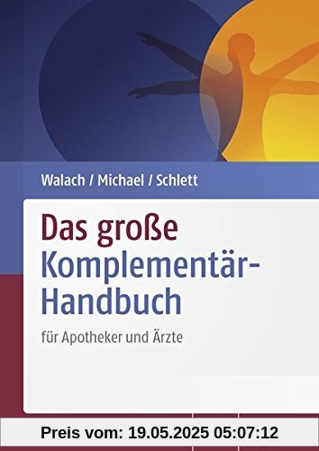 Das große Komplementär-Handbuch: für Apotheker und Ärzte Das große Komplementär-Handbuch: für Apotheker und Ärzte