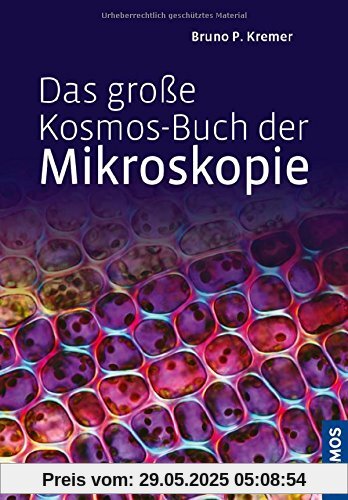 Das große Kosmos-Buch der Mikroskopie Das große Kosmos-Buch der Mikroskopie