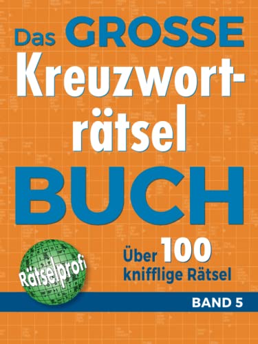 Das große Kreuzworträtselbuch Band 5: Über 100 knifflige Rätsel für Rätsel-Fans – Rätselspaß im Großformat für Allgemeinbildung Das große Kreuzworträtselbuch Band 5: Über 100 knifflige Rätsel für Rätsel-Fans – Rätselspaß im Großformat für Allgemeinbildung