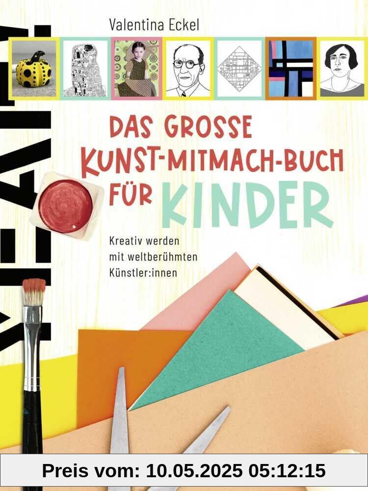 Das große Kunst-Mitmach-Buch für Kinder: Kreativ werden mit weltberühmten Künstler:innen