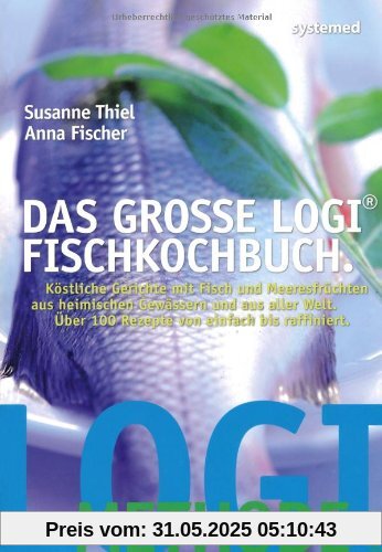 Das große LOGI-Fischkochbuch: Köstliche Gerichte mit Fisch und Meeresfrüchten aus heimischen Gewässern und aus aller Welt. Rezeptinspirationen von einfach bis raffiniert