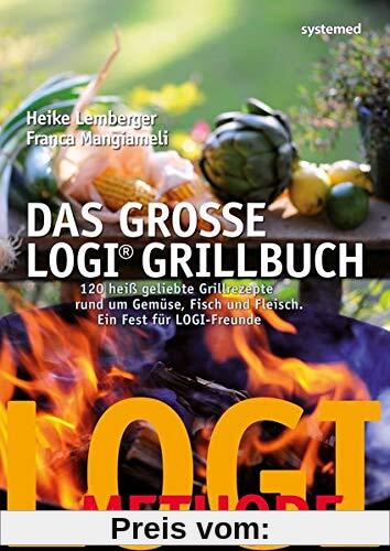 Das große LOGI-Grillbuch: 120 heiß geliebte Grillrezepte rund um Gemüse, Fisch und Fleisch