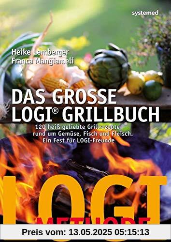 Das große LOGI-Grillbuch: 120 heiß geliebte Grillrezepte rund um Gemüse, Fisch und Fleisch