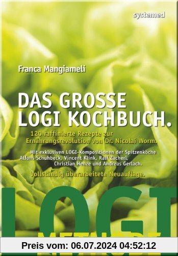 Das große LOGI-Kochbuch - 120 raffinierte Rezepte zur Ernährungsrevolution von Dr. Nicolai Worm
