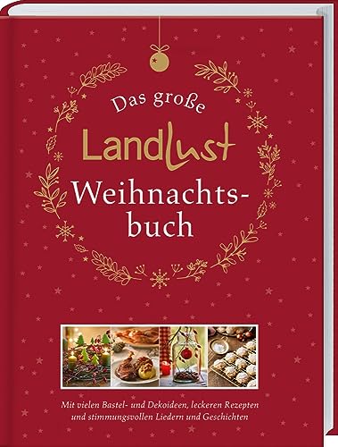 Das große Landlust-Weihnachtsbuch: Mit vielen Bastel- und Dekoideen, leckeren Rezepten und stimmungsvollen Liedern und Gedichten. Das Rundum-Sorglos-Paket für schöne Weihnachten zuhause. von LV.Buch