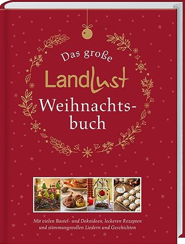 Das große Landlust-Weihnachtsbuch: Mit vielen Bastel- und Dekoideen, leckeren Rezepten und stimmungsvollen Liedern und Gedichten. Das Rundum-Sorglos-Paket für schöne Weihnachten zuhause. Das große Landlust-Weihnachtsbuch: Mit vielen Bastel- und Dekoideen, leckeren Rezepten und stimmungsvollen Liedern und Gedichten. Das Rundum-Sorglos-Paket für schöne Weihnachten zuhause.