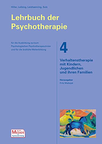 Das große Lehrbuch der Psychotherapie, Bd. 4: Verhaltenstherapie mit Kindern, Jugendlichen und ihren Familien Das große Lehrbuch der Psychotherapie, Bd. 4: Verhaltenstherapie mit Kindern, Jugendlichen und ihren Familien