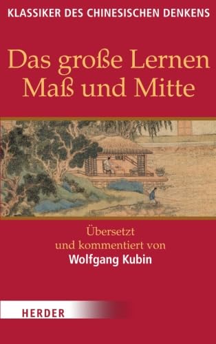 Das große Lernen / Maß und Mitte: Übersetzt und kommentiert von Wolfgang Kubin (Klassiker des chinesischen Denkens)