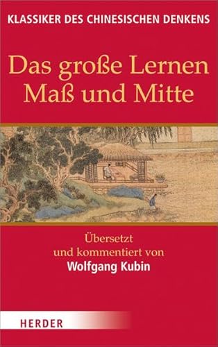 Das große Lernen / Maß und Mitte: Übersetzt und kommentiert von Wolfgang Kubin (Klassiker des chinesischen Denkens)