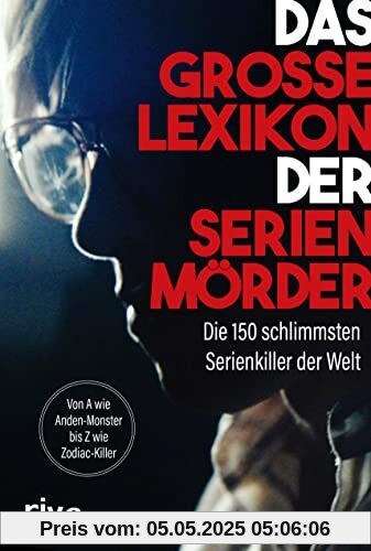 Das große Lexikon der Serienmörder: Die 150 schlimmsten Serienkiller der Welt. Von A wie Anden-Monster bis Z wie Zodiac-Killer Das große Lexikon der Serienmörder: Die 150 schlimmsten Serienkiller der Welt. Von A wie Anden-Monster bis Z wie Zodiac-Killer