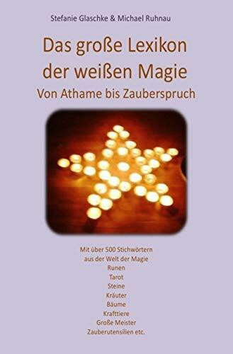 Das große Lexikon der weißen Magie: Von Athame bis Zauberspruch Das große Lexikon der weißen Magie: Von Athame bis Zauberspruch
