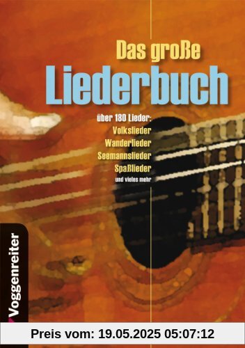 Das große Liederbuch: über 180 LiederVolkslieder: Wanderlieder, Seemannslieder, Spaßlieder u.v.m