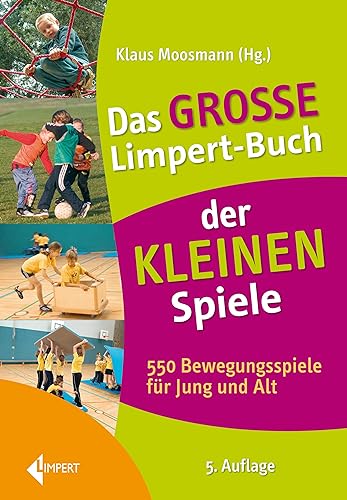 Das große Limpert-Buch der Kleinen Spiele: 550 Bewegungsspiele für Jung und Alt von Limpert