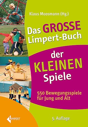 Das große Limpert-Buch der Kleinen Spiele: 550 Bewegungsspiele für Jung und Alt von Limpert