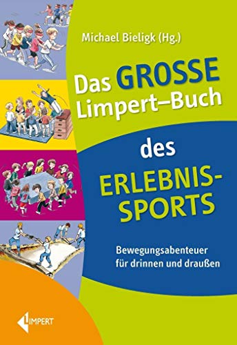 Das große Limpert-Buch des Erlebnissports: Spannende Spiel- und Bewegungsideen für drinnen und draußen: Bewegungsabenteuer für drinnen und draußen