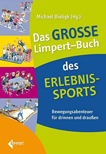 Das große Limpert-Buch des Erlebnissports: Spannende Spiel- und Bewegungsideen für drinnen und draußen: Bewegungsabenteuer für drinnen und draußen Das große Limpert-Buch des Erlebnissports: Spannende Spiel- und Bewegungsideen für drinnen und draußen: Bewegungsabenteuer für drinnen und draußen