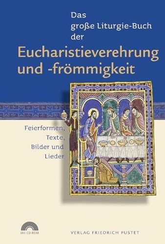 Das große Liturgie-Buch der Eucharistieverehrung und -frömmigkeit: Feierformen, Texte, Bilder und Lieder (mit CD-Rom) (Das große Liturgie-Buch: Feierformen, Texte, Bilder und Lieder) von Pustet, Friedrich GmbH