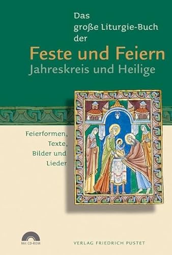 Das große Liturgie-Buch der Feste und Feiern – Jahreskreis und Heilige: Feierformen, Texte, Bilder und Lieder (mit CD-Rom) (Das große Liturgie-Buch: Feierformen, Texte, Bilder und Lieder) von Pustet, Friedrich GmbH