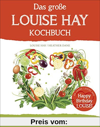 Das große Louise Hay Kochbuch für Körper und Seele: Eine gute Suppe hilft immer - Louises Geheimrezepte