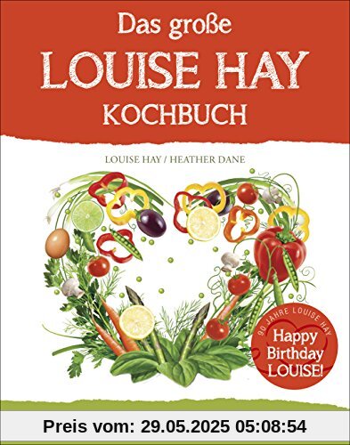 Das große Louise Hay Kochbuch für Körper und Seele: Eine gute Suppe hilft immer - Louises Geheimrezepte