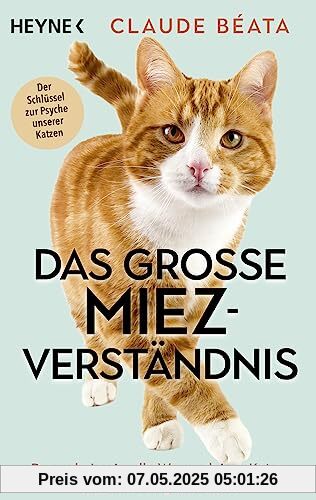 Das große Miez-Verständnis: Das geheimnisvolle Wesen deiner Katze endlich richtig verstehen - Der Schlüssel zur Psyche unserer Katzen Das große Miez-Verständnis: Das geheimnisvolle Wesen deiner Katze endlich richtig verstehen - Der Schlüssel zur Psyche unserer Katzen