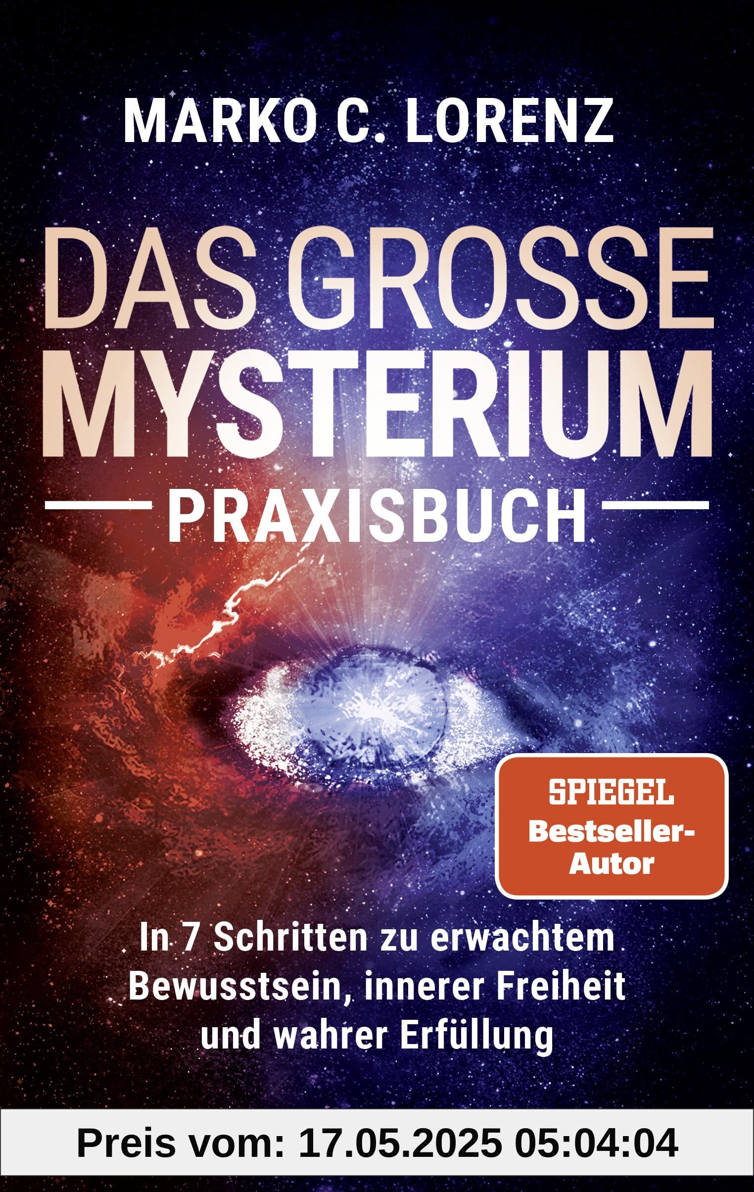 Das große Mysterium – Praxisbuch: In 7 Schritten zu erwachtem Bewusstsein, innerer Freiheit und wahrer Erfüllung Das große Mysterium – Praxisbuch: In 7 Schritten zu erwachtem Bewusstsein, innerer Freiheit und wahrer Erfüllung