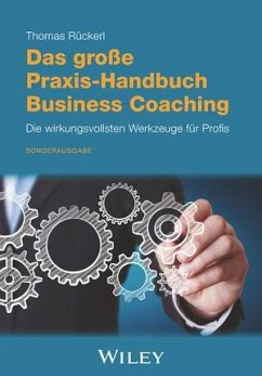 Das große Praxis-Handbuch Business Coaching: Die wirkungsvollsten Werkzeuge für Profis von Wiley-VCH