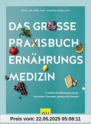 Das große Praxisbuch Ernährungsmedizin: Fundierte Ernährungsberatung, die besten Therapien, genussvolle Rezepte (GU Einzeltitel Gesunde Ernährung)