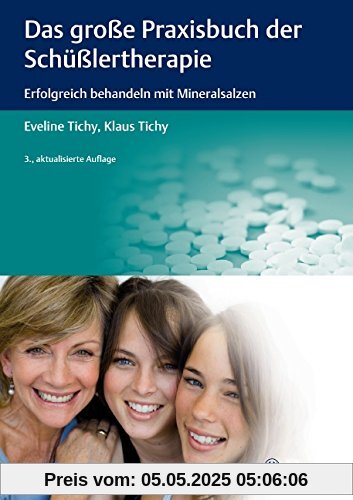 Das große Praxisbuch der Schüßlertherapie: Erfolgreich behandeln mit Mineralsalzen