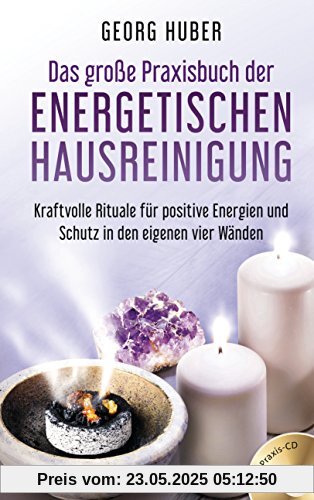 Das große Praxisbuch der energetischen Hausreinigung (mit Praxis-CD): Kraftvolle Rituale für positive Energie und Schutz in den eigenen vier Wänden