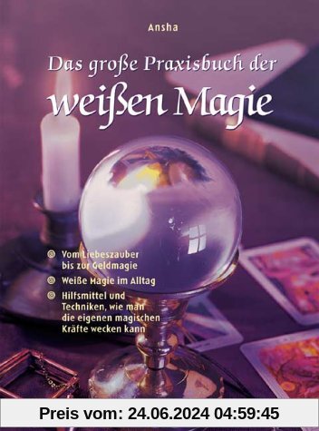 Das große Praxisbuch der weißen Magie