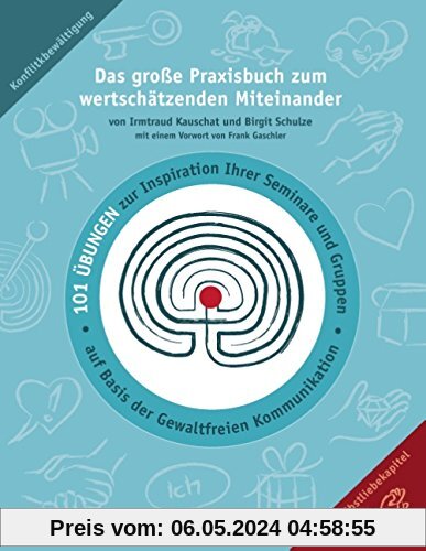 Das große Praxisbuch zum wertschätzenden Miteinander: 101 Übungen zur Inspiration Ihrer Seminare und Gruppen auf Basis der Gewaltfreien Kommunikation.