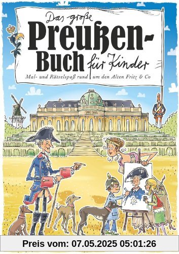 Das große Preußen-Buch für Kinder: Mal- und Rätselspaß rund um den Alten Fritz und Co Das große Preußen-Buch für Kinder: Mal- und Rätselspaß rund um den Alten Fritz und Co