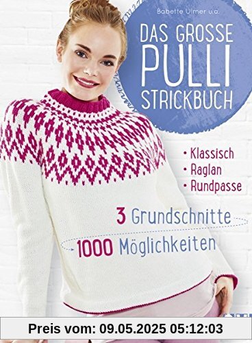 Das große Pulli-Strickbuch: 3 Grundschnitte - 1000 Möglichkeiten