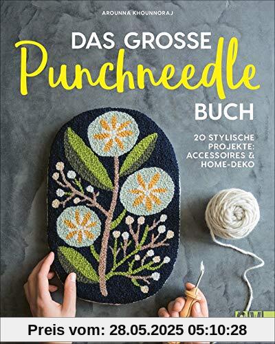 Das große Punchneedle-Buch. 20 stylische Projekte: Accessoires & Home-Deko. Kreativideen für die Stanznadel. Basics und Tricks mit Schritt-für-Schritt-Anleitungen erklärt.